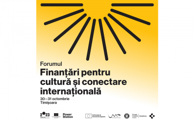 Forumul „Finanțări pentru cultură și conectare internațională”, la Timișoara